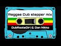 Reggae Dub Stepper Mix 2019 par DubRootsGirl & Don Nikko Mystik Sound vol 1