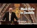 Mob Rule in Seattle - Pastor Charles Lawson Sermon