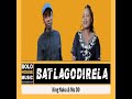 Batlagodirela (feat. King naka)