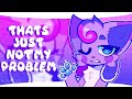 not my problem | animation meme