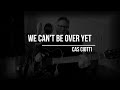 We Can't Be Over Yet (Original Song)