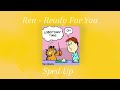 Ren - Ready for You (Sped Up)