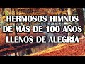 Hermosos Himnos De Mas De 100 Años Llenos De Alegria - Los Mejores Himnos Son Los Antiguos