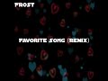 Frost - Favorite Song (Remix)