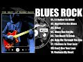 Best Blues Songs Of All Time - Blues Rock Music Best Songs - Blues Rock Playlist