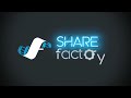 SHAREfactory™*