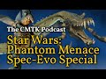 CMTK Talk Hour: Star Wars Phantom Menace Spec-Evo Special