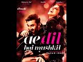 Arijit Singh |A Dil Hai Mushkil