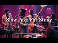 Slow Jazz for Study : Soft Jazz for a Calm Study Environment l Serene Music to Boost Concentration