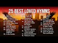 25 Best Loved Hymns - Amazing Grace, Old Rugged Cross, Onward Christian Soldiers and more!