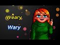 Weary vs Wary