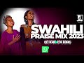 BEST SWAHILI PRAISE MIX 2023| +40 MIN OF NONSTOP PRAISE GOSPEL MIX | DJ KRINCH KING