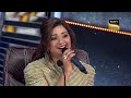 Shreya को ‘Bairi Piya’ गाने में दिखा Incredible Perfection| Indian Idol Season13 |Ep 45|Full Episode