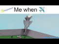 Me when airplane