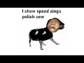 I Show Speed sings polish cow