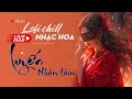 Nhạc Hoa Lofi Chill 2023 - Nhạc Trung Lofi Gây Nghiện Hot Nhất 2023 | Nhạc Cổ Phong Trung Quốc