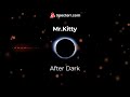 After Dark - Mr.Kitty (VISUALISER)