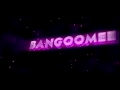 ✔ Intro Bangoomee V3! ✖ by SmackFX & NervyVFX ✔