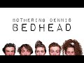 Bothering Dennis - Bed Head (Album Version)