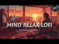 Mind Relax Lofi Song | Mind Relax Lofi Mashup | Mind Fresh Lofi Songs | Slowed and Reverb | Part_1