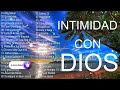 Música CRISTIANA Para Iniciar El Día Lleno De BENDICIONES / INTIMIDAD Con Dios