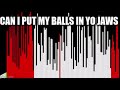 Balls in yo jaws