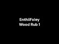 EnthiiFoley - Wood Rub 1