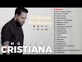 Lo Mejor De William Perdomo - Lo Mejor en Adoración (Éxitos Cristianas 2024)