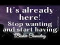 Bashar Channeling 🌟 It’s already here 🌟 Stop wanting and start having