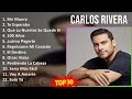 C a r l o s R i v e r a MIX Sus Mejores Éxitos ~ 2010s Music ~ Top Latin Pop, Latin, Stage & Scr...