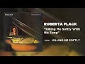 Roberta Flack - Killing Me Softly With His Song (Official Audio)