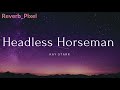 Headless Horseman (Slowed and Reverbed)