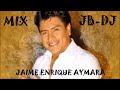 MIX CUMBIAS DE JAIME ENRIQUE AYMARA JB DJ MIX 2022