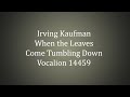 Irving Kaufman - When the Leaves Come Tumbling Down