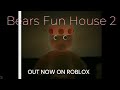 BEARS FUN HOUSE 2 IS  OUT NOW!