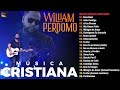 Lo Mejor De William Perdomo - Lo Mejor en Adoración (Éxitos Cristianas 2024)