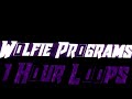 1 Hour Loops Coming Soon !!! II Wolfie Programs