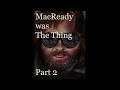 MacReady was The Thing Part 2 - I suggest reading the description