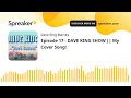 Episode 17 - DAVE KING SHOW || My Cover Song! (made with Spreaker)