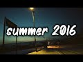 songs that bring you back to summer 2016 ~nostalgia playlist