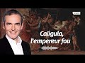 Au cœur de l'histoire: Caligula, l'empereur fou (Franck Ferrand)