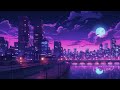 Night City Playlist - Time to Relax and Rest ( Lofi Remix )