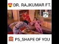 Dr Rajkumar- shape of you