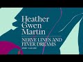 Heather Gwen Martin: Nerve Lines and Fever Dreams