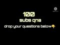 100 subs QnA