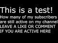 TEST: HOW MANY OF YOU ARE STILL ACTIVE ON THIS DEAD CHANNEL LOL