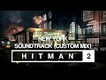 HITMAN 2 Soundtrack - New York (Custom Mix)