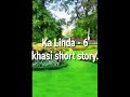 ka Linda 6. Last part. khasi short story.