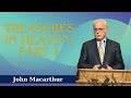 Treasures in Heaven, Part 1 -John MacArthur