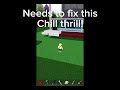 Chill thrill needs to fix this!